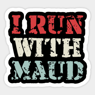 I Run With Maudi Sticker